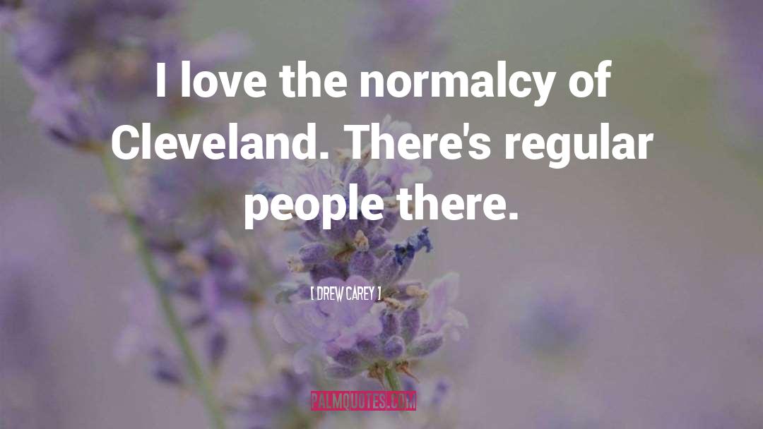 Drew Carey Quotes: I love the normalcy of