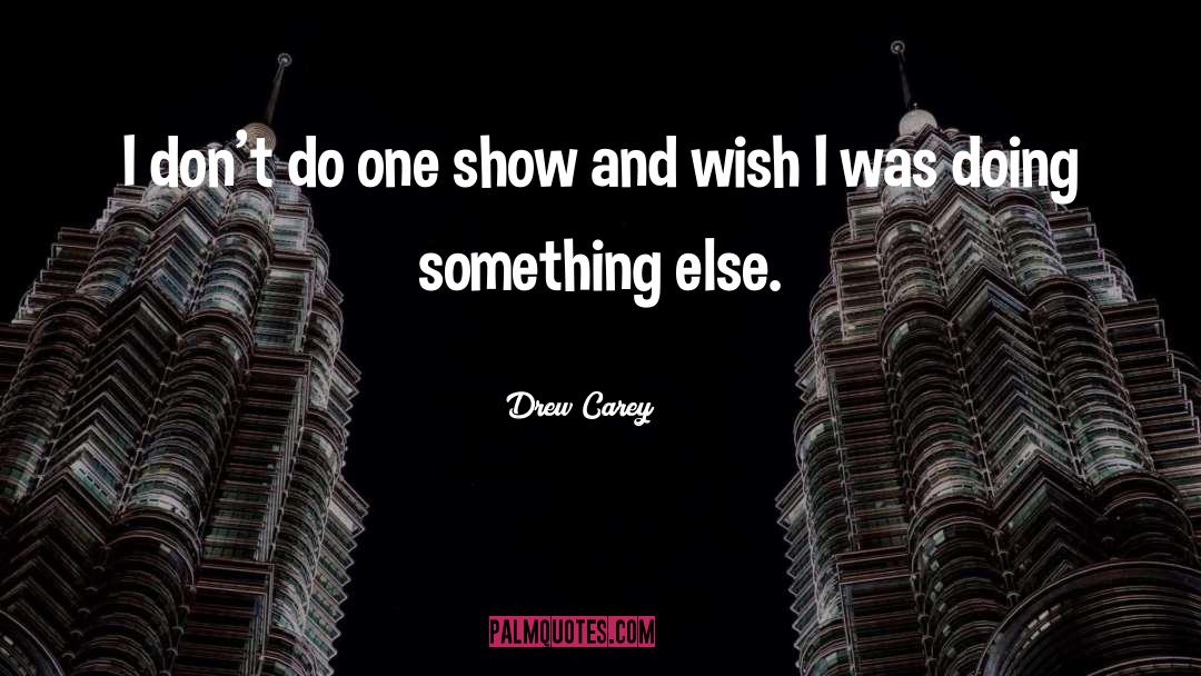 Drew Carey Quotes: I don't do one show