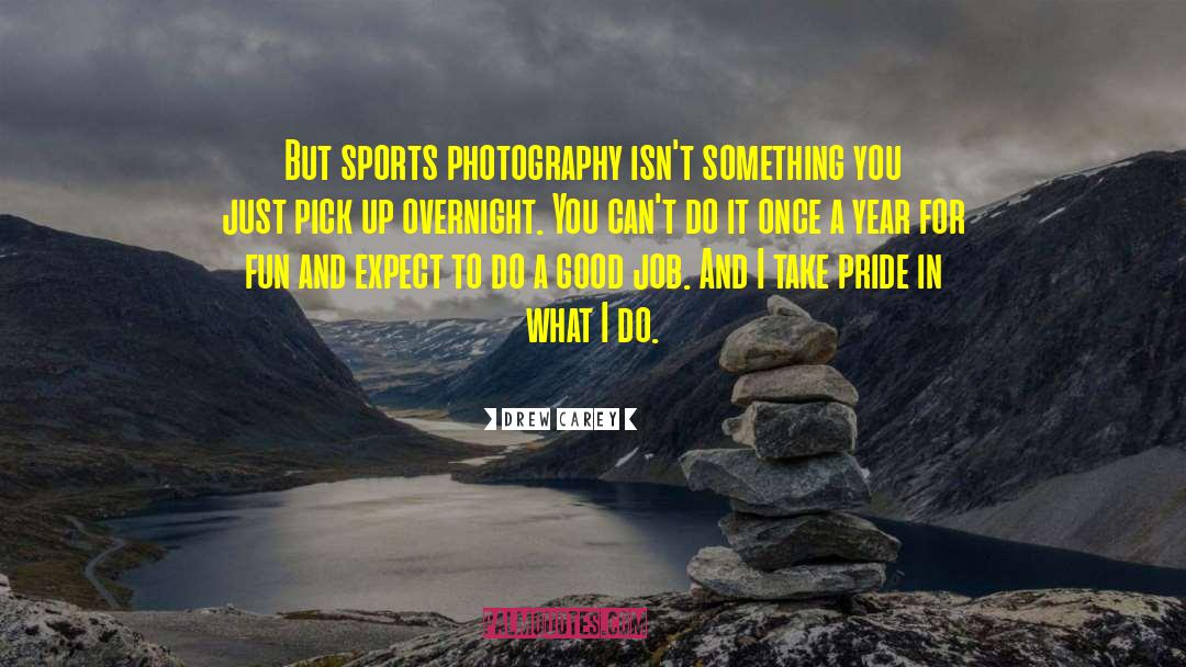 Drew Carey Quotes: But sports photography isn't something
