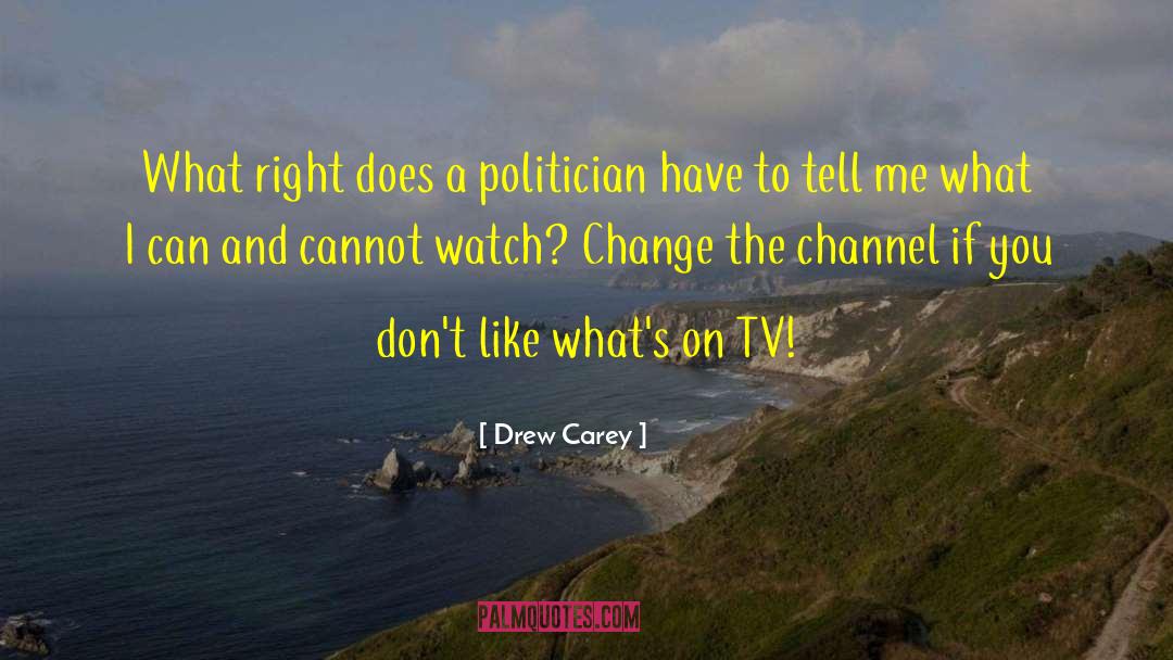 Drew Carey Quotes: What right does a politician