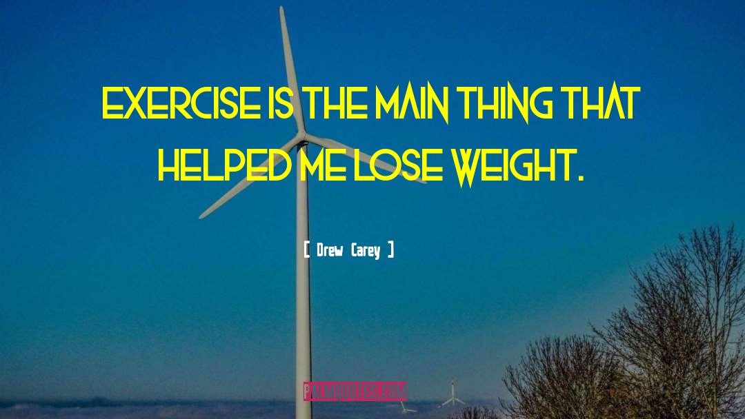 Drew Carey Quotes: Exercise is the main thing