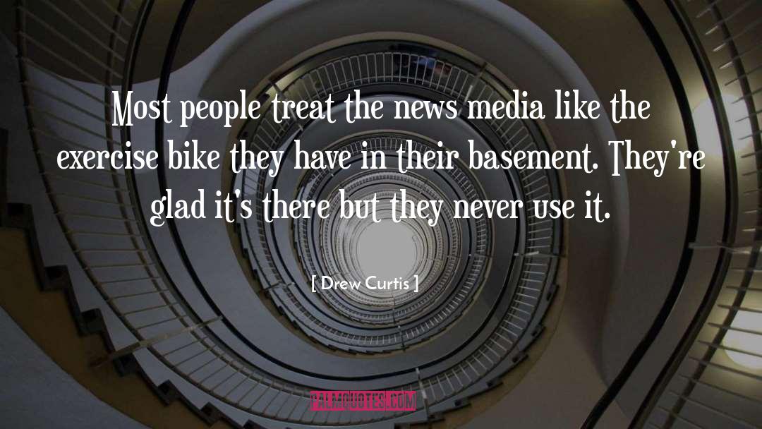 Drew Curtis Quotes: Most people treat the news