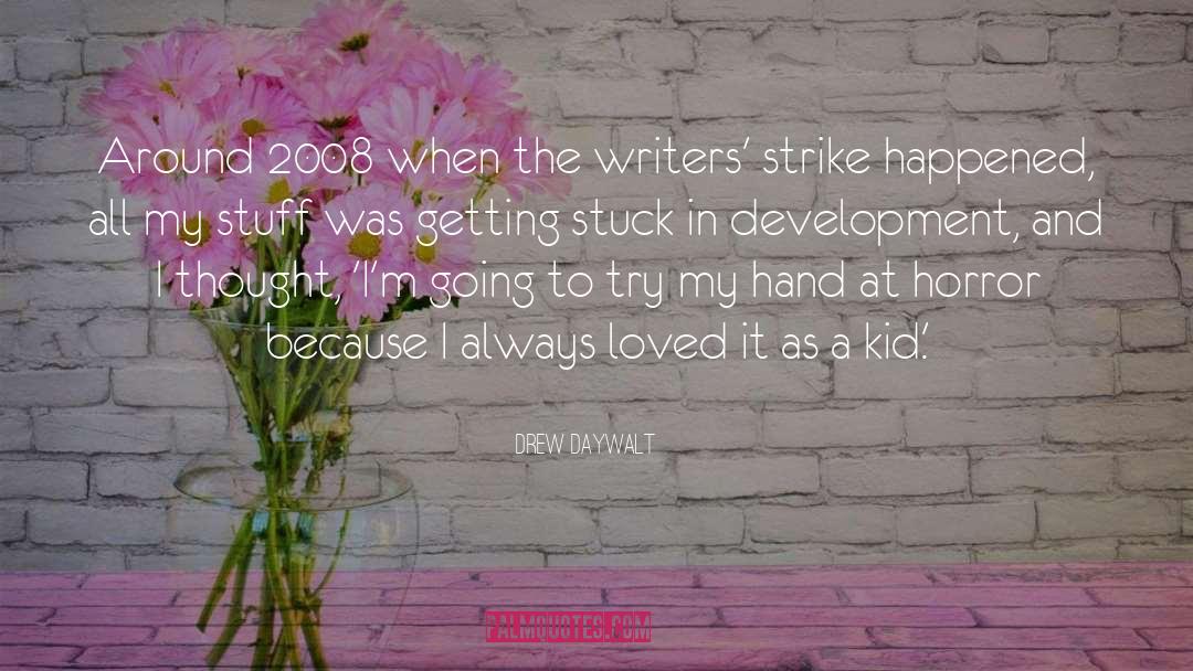 Drew Daywalt Quotes: Around 2008 when the writers'