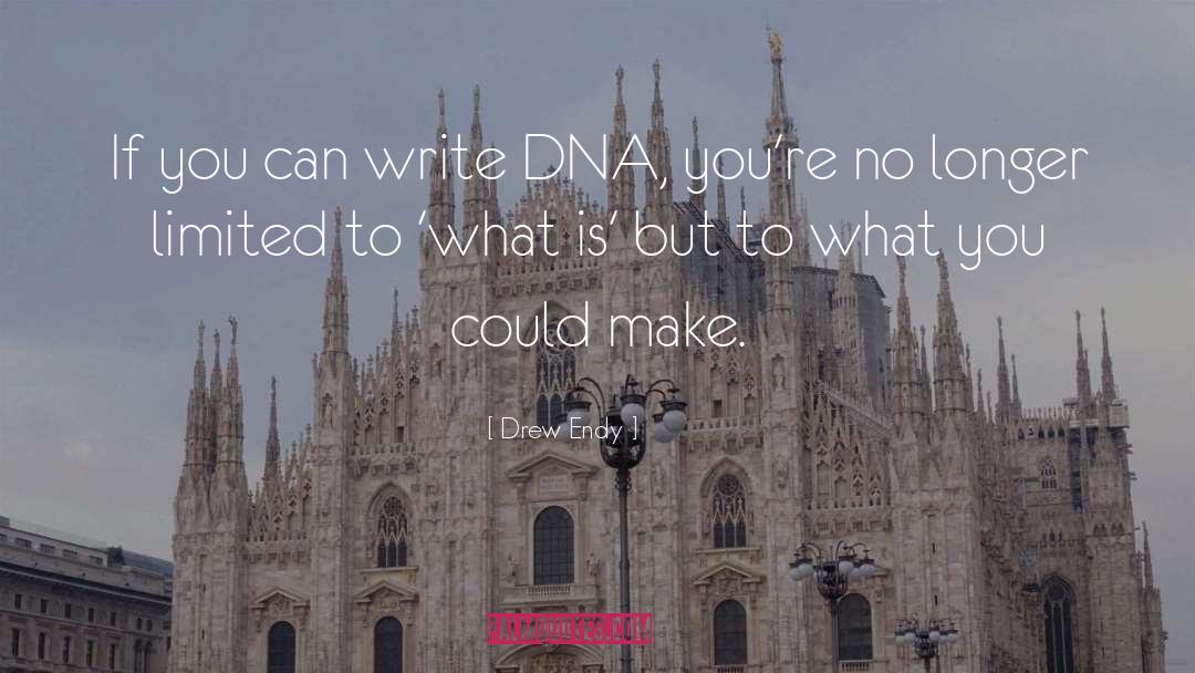 Drew Endy Quotes: If you can write DNA,