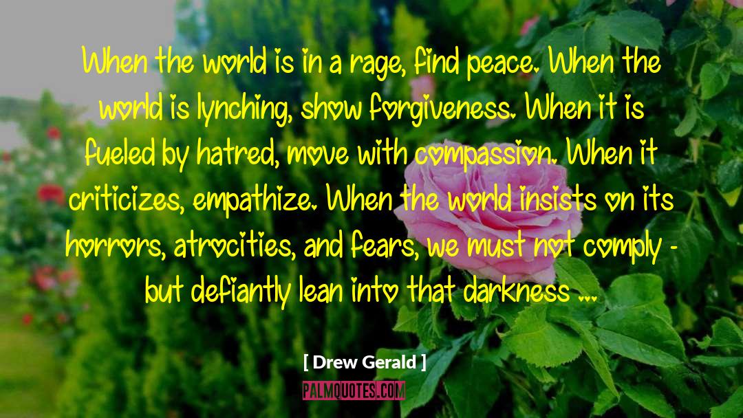 Drew Gerald Quotes: When the world is in