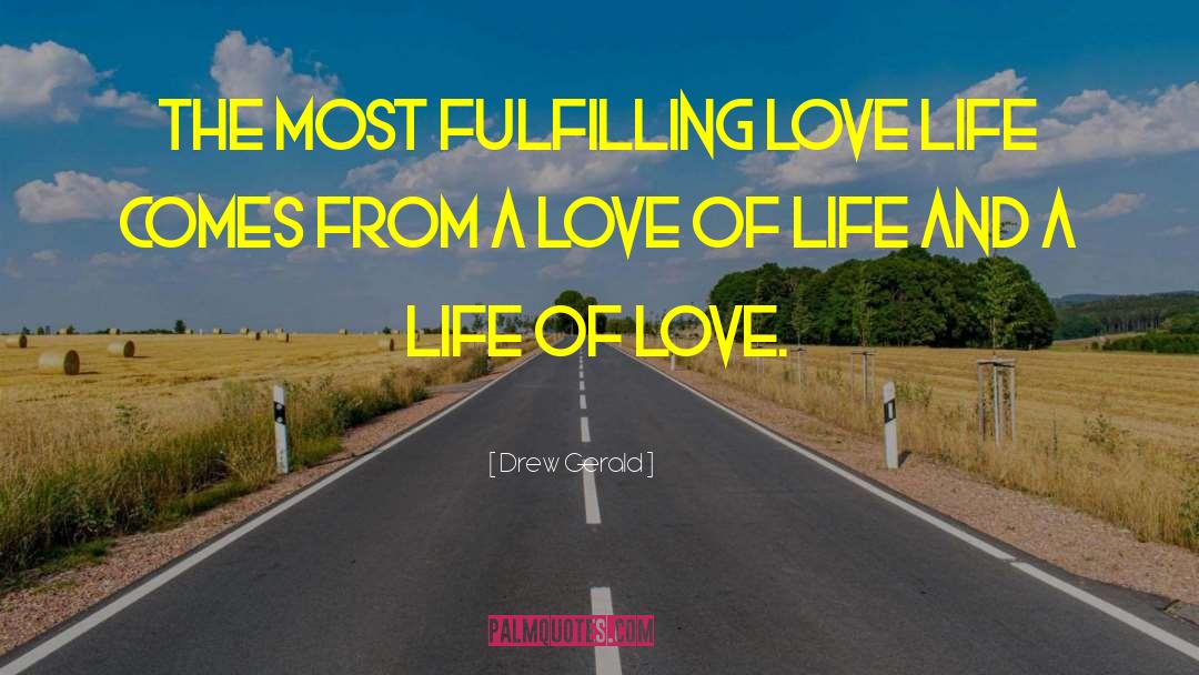 Drew Gerald Quotes: The most fulfilling love life