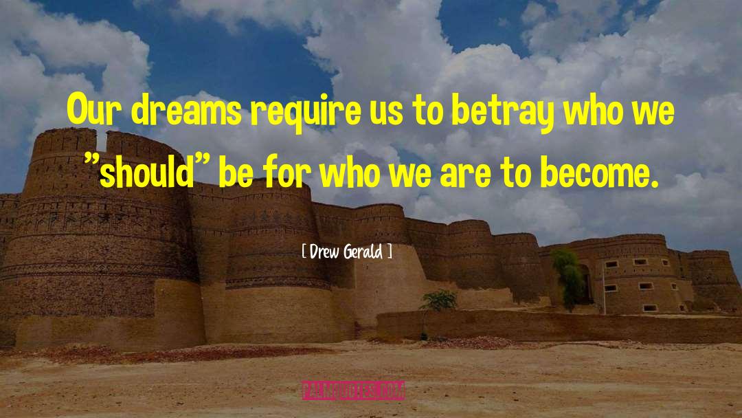 Drew Gerald Quotes: Our dreams require us to