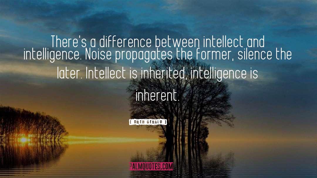 Drew Gerald Quotes: There's a difference between intellect