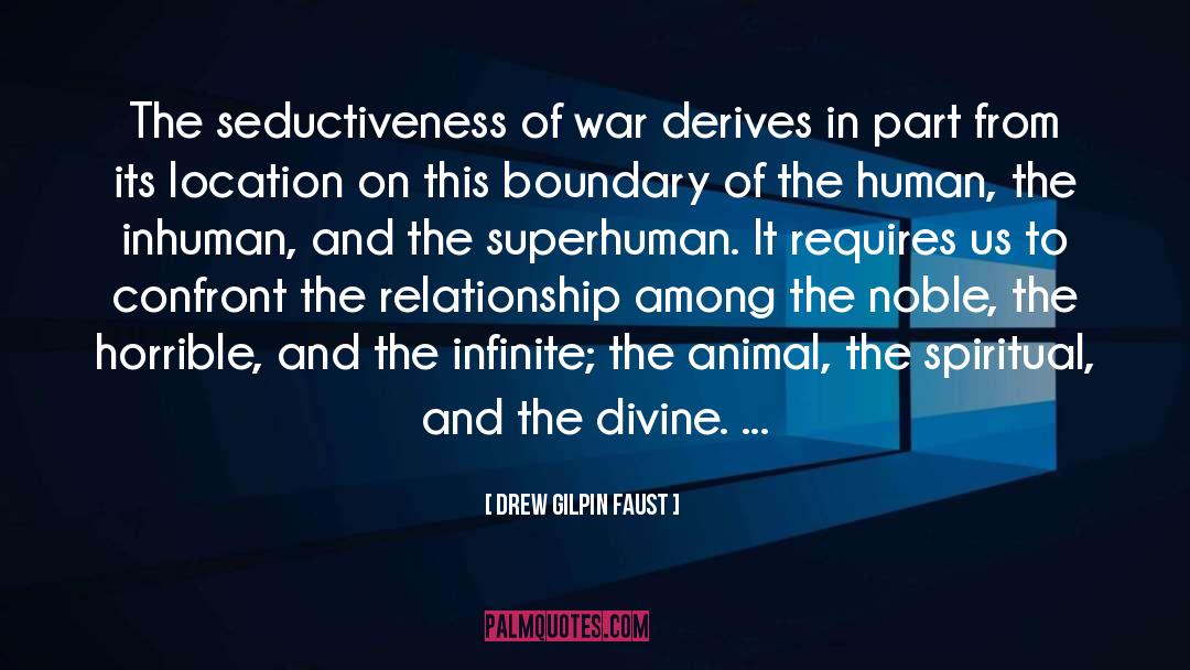 Drew Gilpin Faust Quotes: The seductiveness of war derives