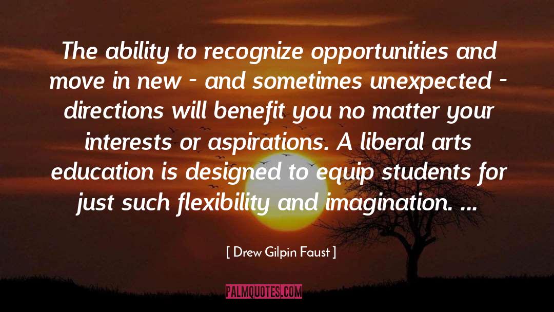 Drew Gilpin Faust Quotes: The ability to recognize opportunities