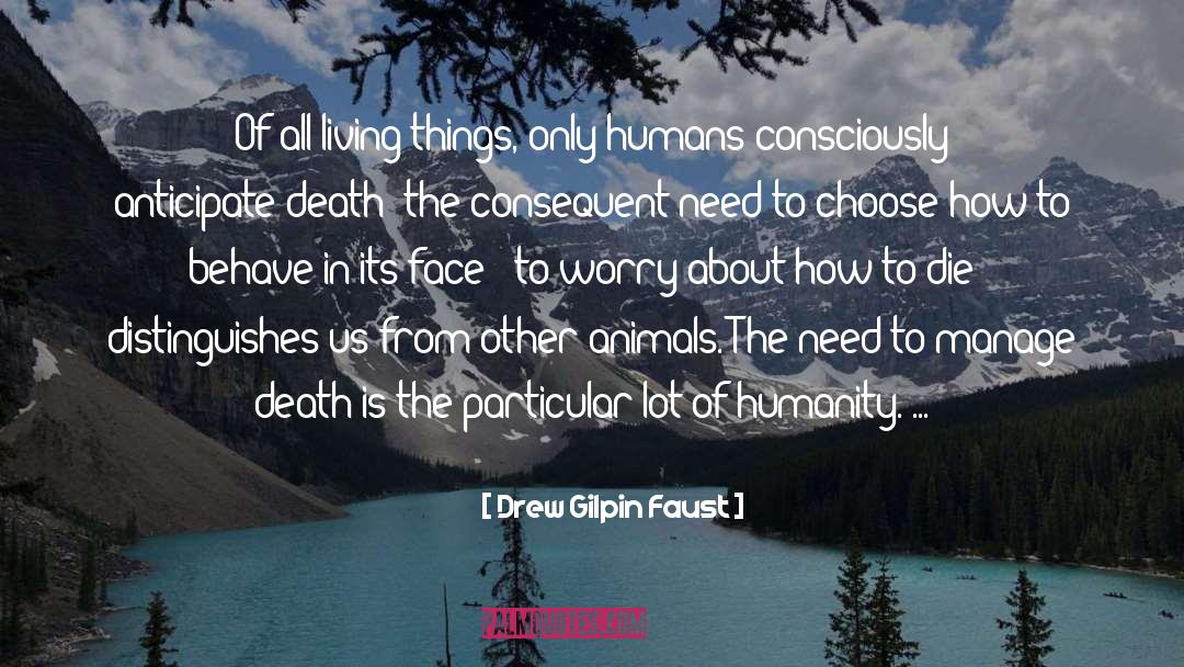 Drew Gilpin Faust Quotes: Of all living things, only