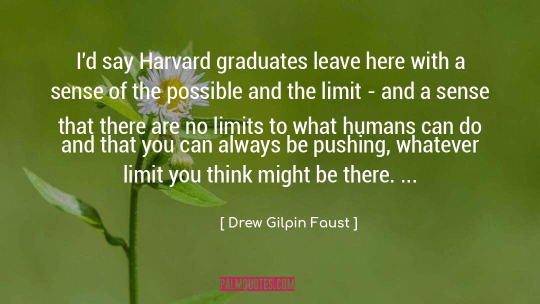Drew Gilpin Faust Quotes: I'd say Harvard graduates leave