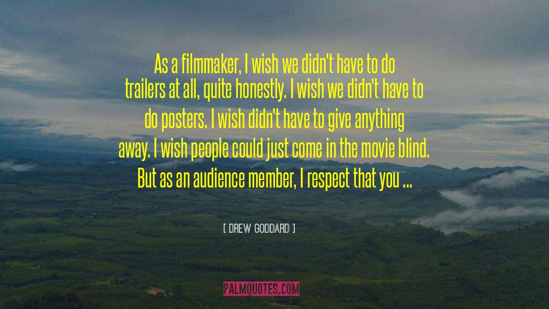 Drew Goddard Quotes: As a filmmaker, I wish