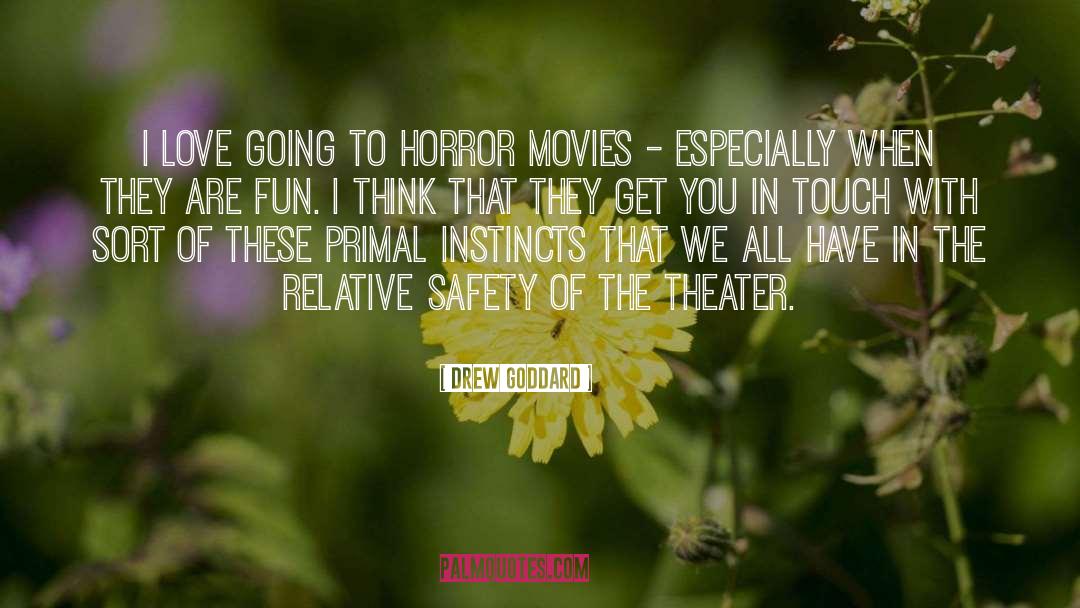 Drew Goddard Quotes: I love going to horror