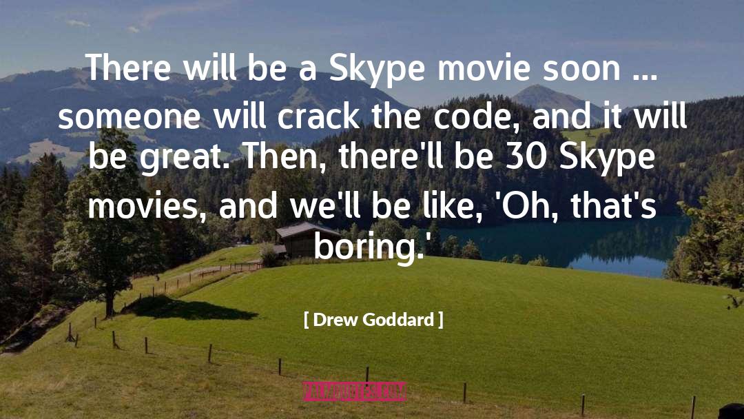 Drew Goddard Quotes: There will be a Skype