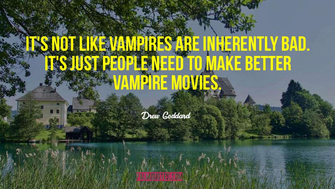 Drew Goddard Quotes: It's not like vampires are