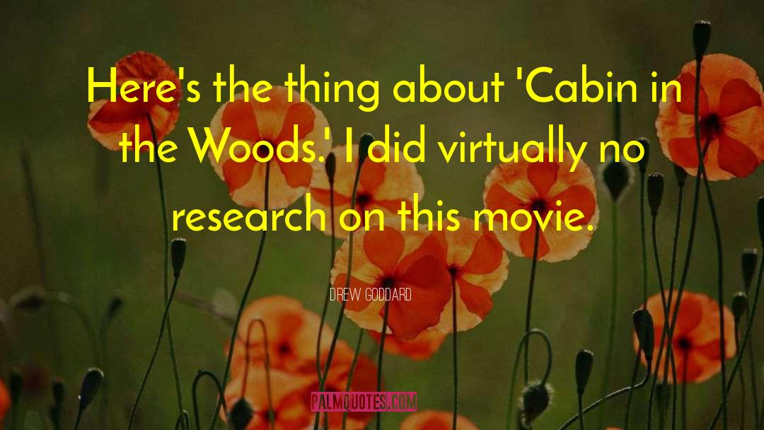 Drew Goddard Quotes: Here's the thing about 'Cabin