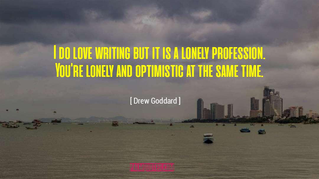 Drew Goddard Quotes: I do love writing but