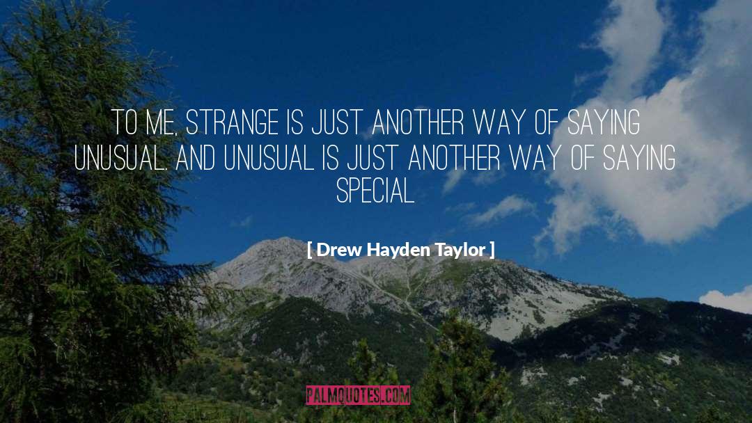 Drew Hayden Taylor Quotes: To me, strange is just