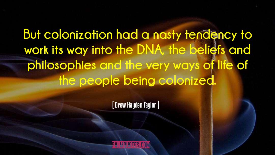 Drew Hayden Taylor Quotes: But colonization had a nasty