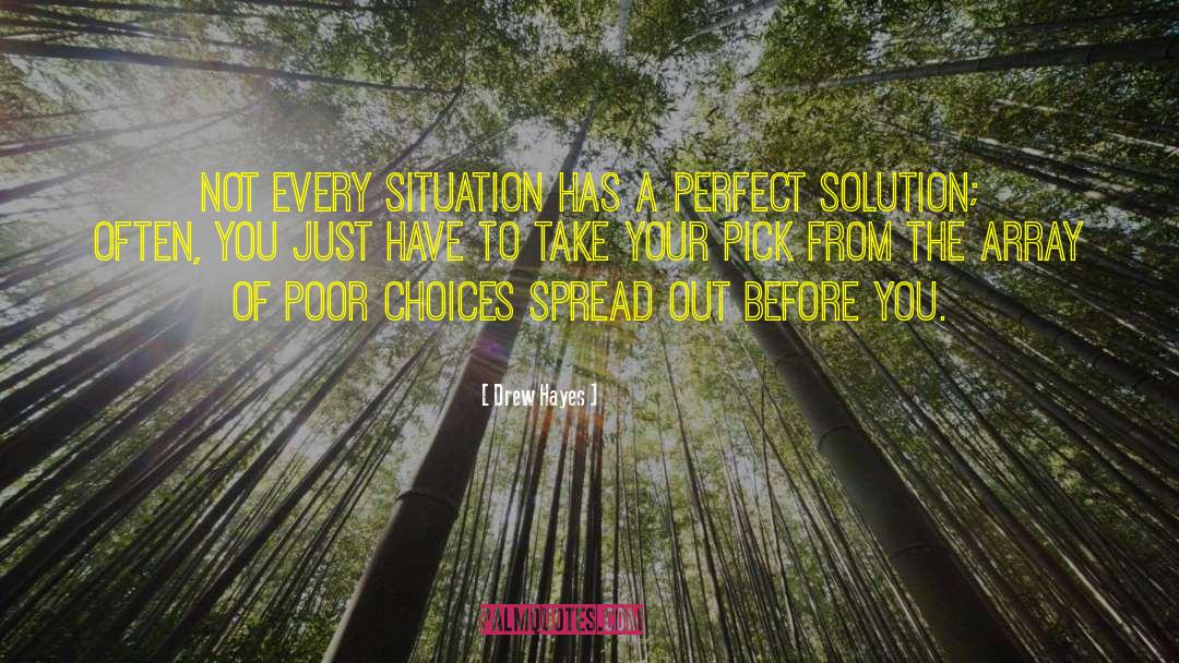 Drew Hayes Quotes: Not every situation has a