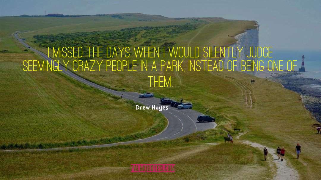 Drew Hayes Quotes: I missed the days when
