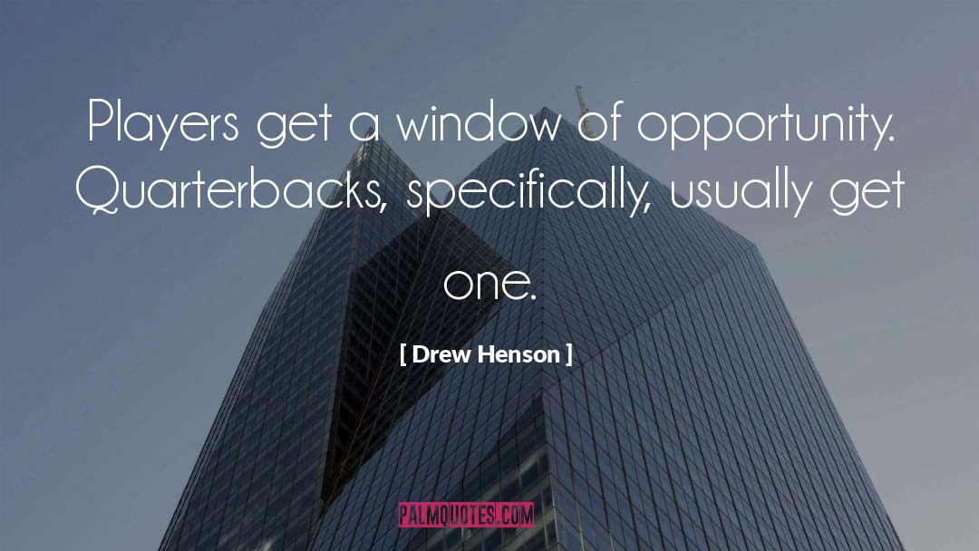 Drew Henson Quotes: Players get a window of