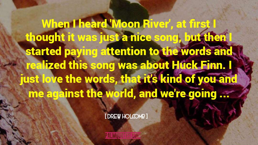 Drew Holcomb Quotes: When I heard 'Moon River',