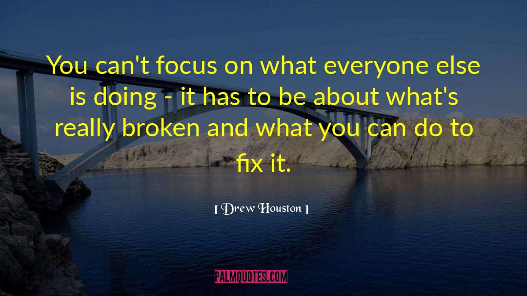 Drew Houston Quotes: You can't focus on what