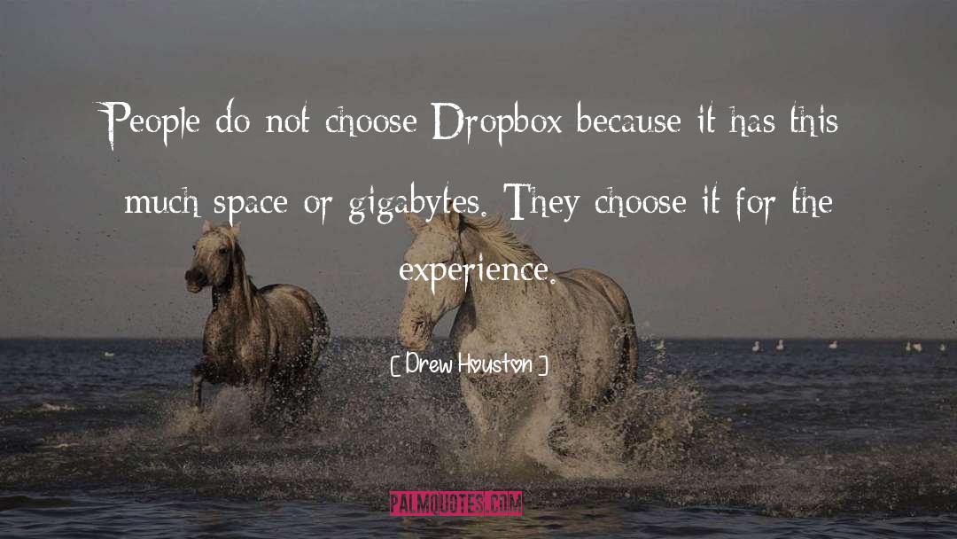 Drew Houston Quotes: People do not choose Dropbox