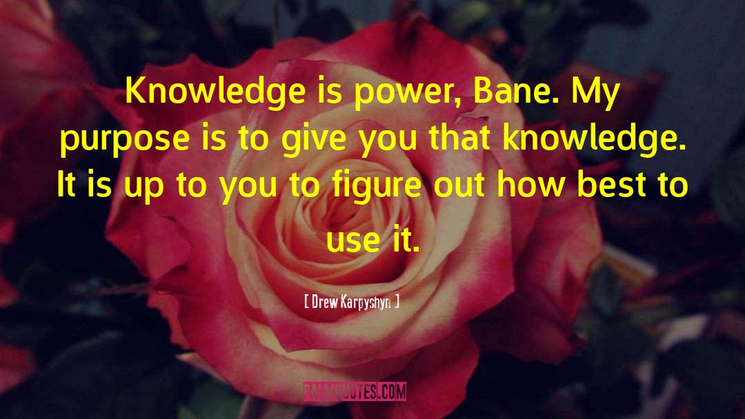 Drew Karpyshyn Quotes: Knowledge is power, Bane. My