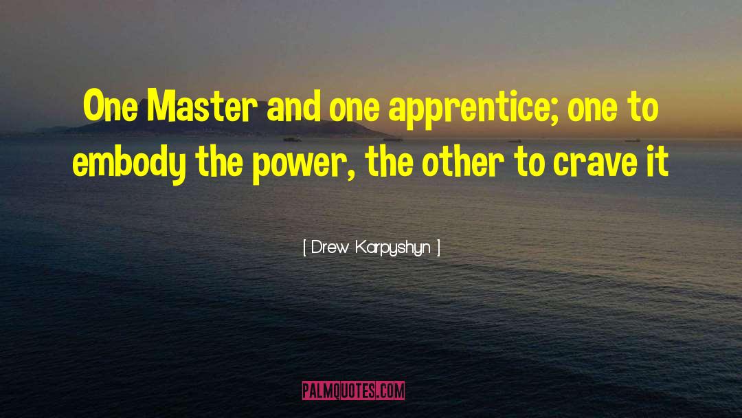 Drew Karpyshyn Quotes: One Master and one apprentice;