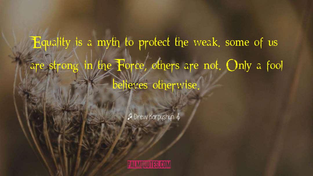 Drew Karpyshyn Quotes: Equality is a myth to