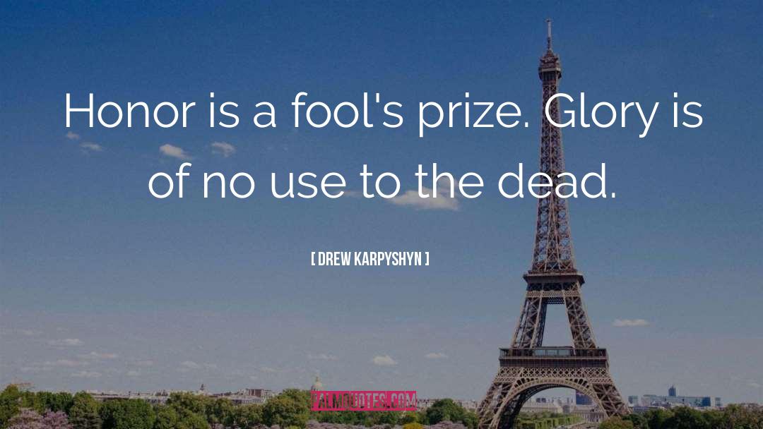Drew Karpyshyn Quotes: Honor is a fool's prize.