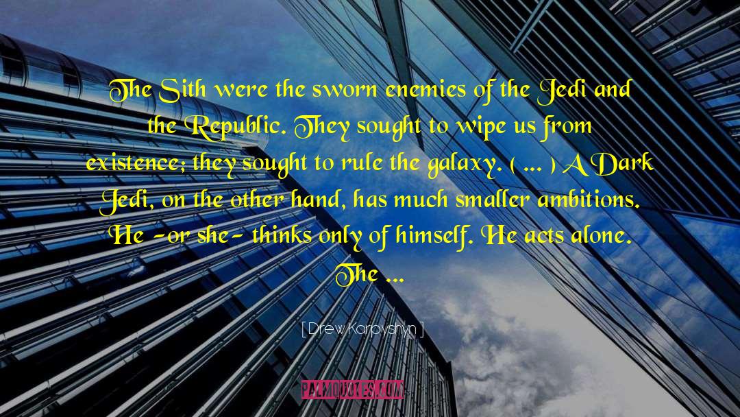 Drew Karpyshyn Quotes: The Sith were the sworn