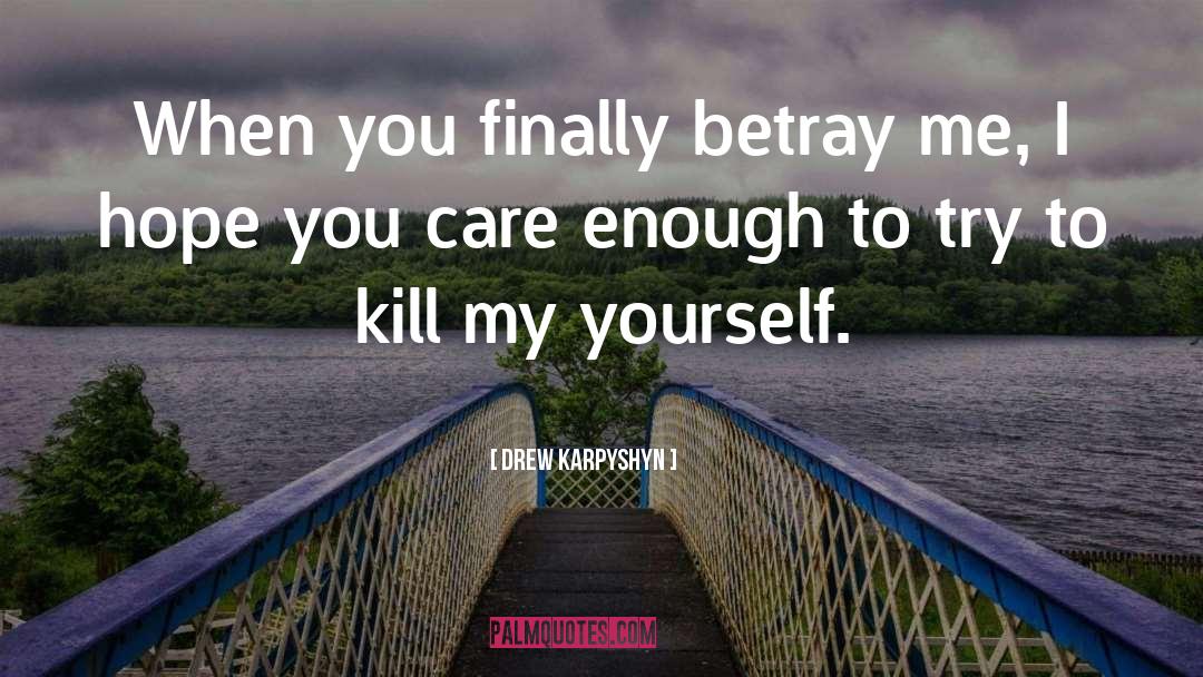 Drew Karpyshyn Quotes: When you finally betray me,