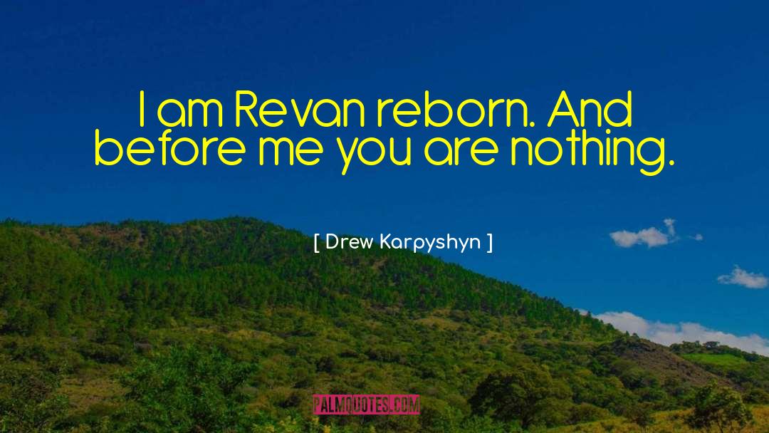 Drew Karpyshyn Quotes: I am Revan reborn. And