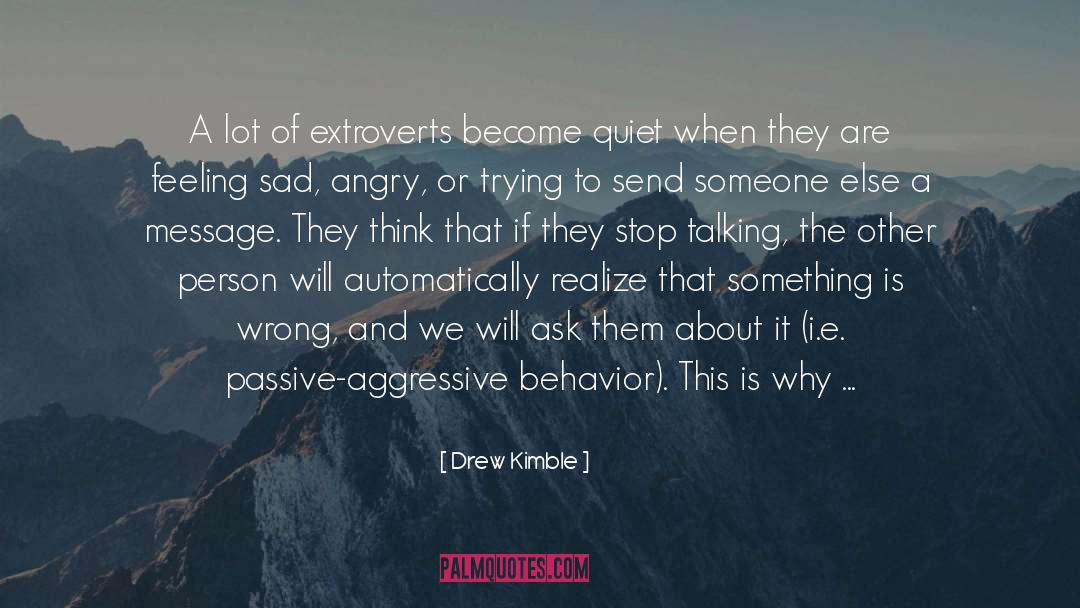 Drew Kimble Quotes: A lot of extroverts become