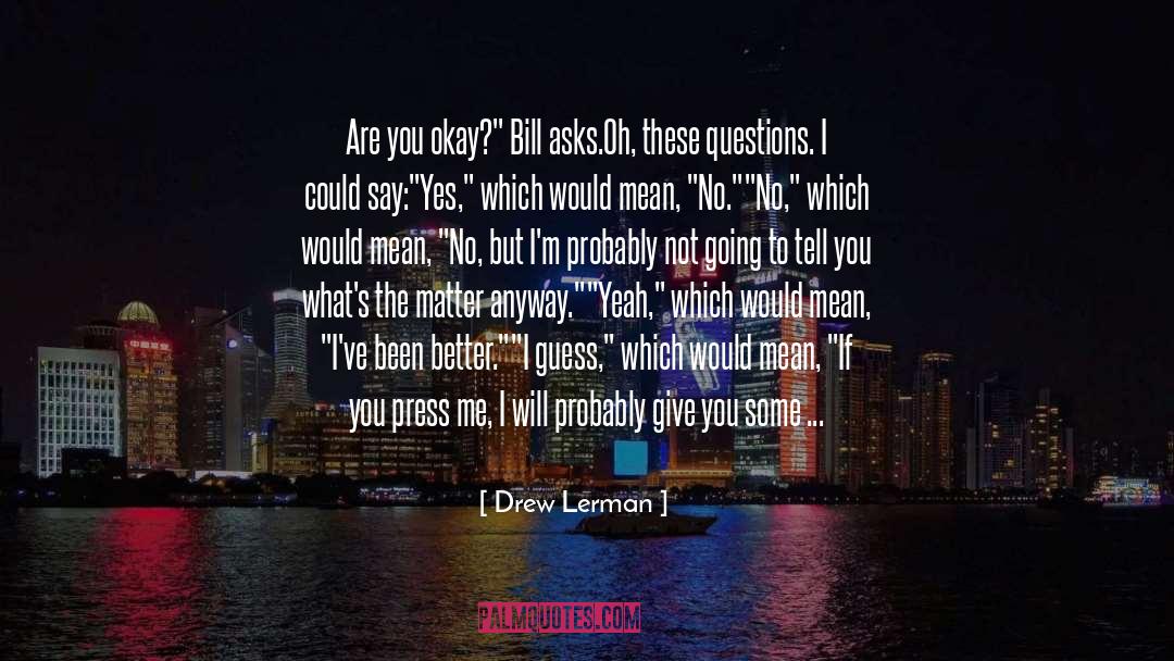 Drew Lerman Quotes: Are you okay?