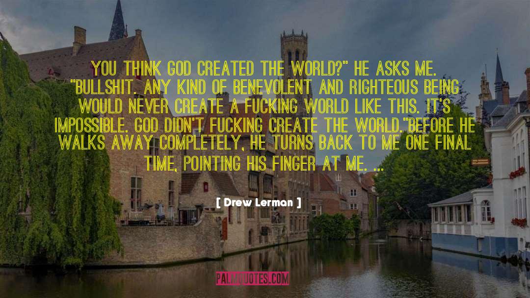 Drew Lerman Quotes: You think God created the