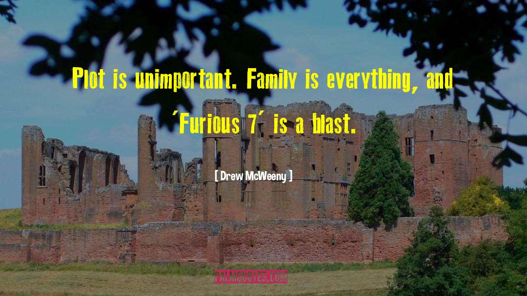 Drew McWeeny Quotes: Plot is unimportant. Family is