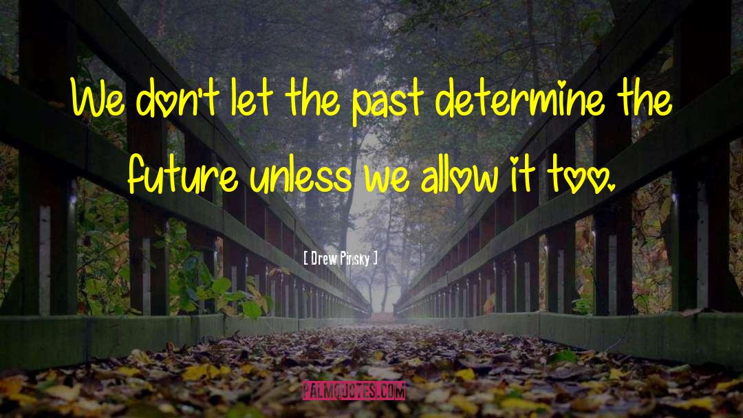 Drew Pinsky Quotes: We don't let the past