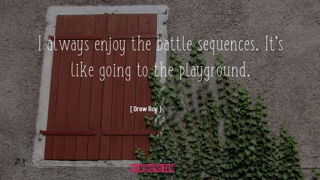 Drew Roy Quotes: I always enjoy the battle