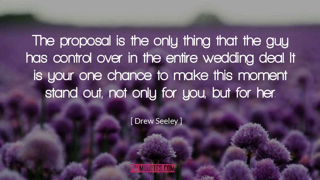 Drew Seeley Quotes: The proposal is the only