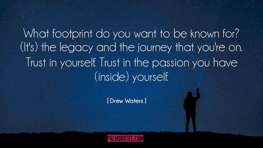 Drew Waters Quotes: What footprint do you want