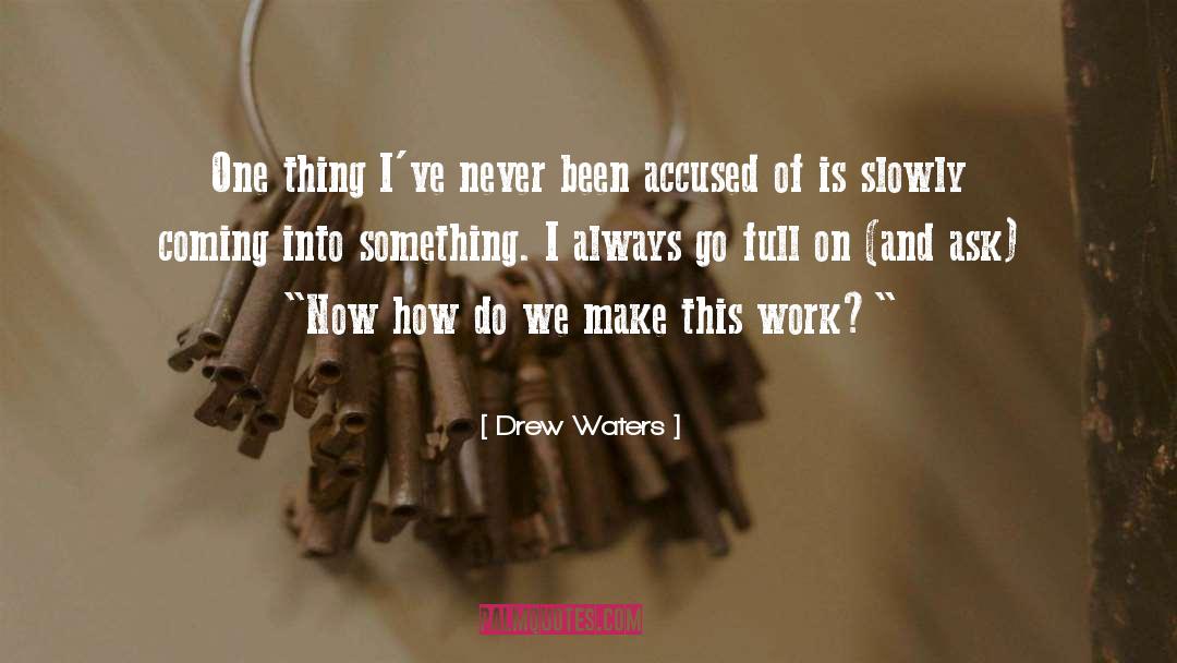 Drew Waters Quotes: One thing I've never been