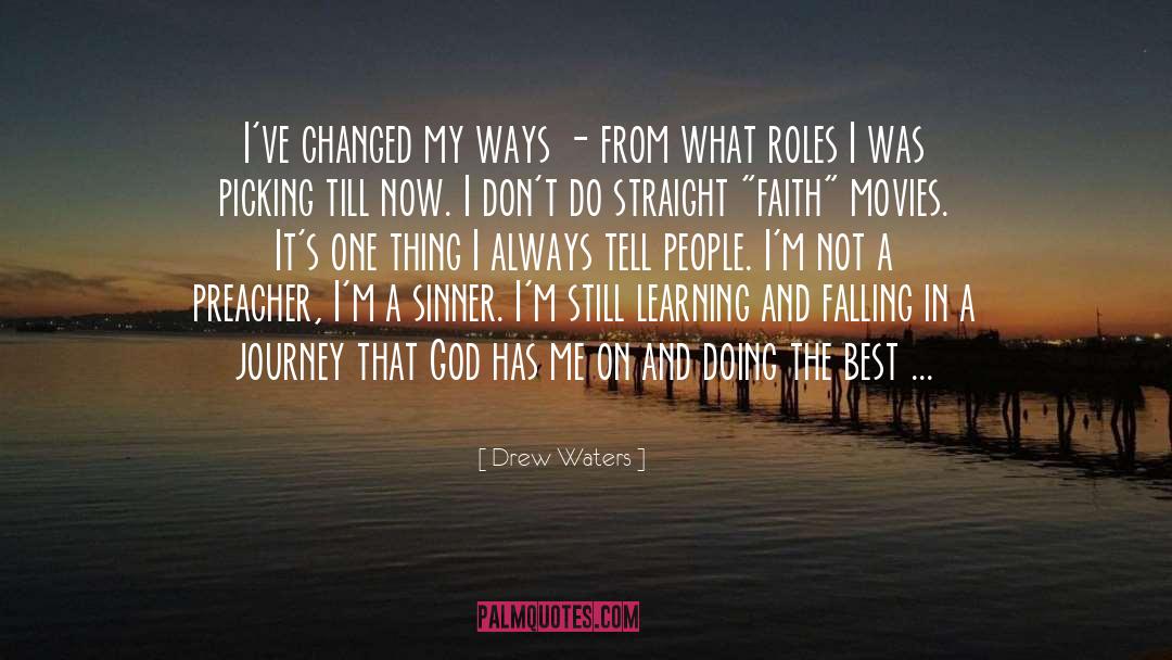 Drew Waters Quotes: I've changed my ways -