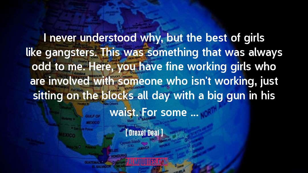 Drexel Deal Quotes: I never understood why, but