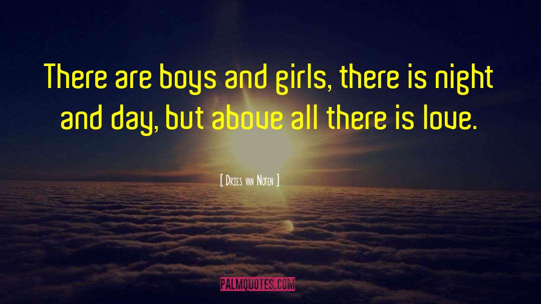 Dries Van Noten Quotes: There are boys and girls,