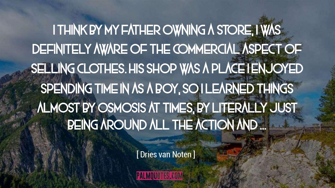 Dries Van Noten Quotes: I think by my father